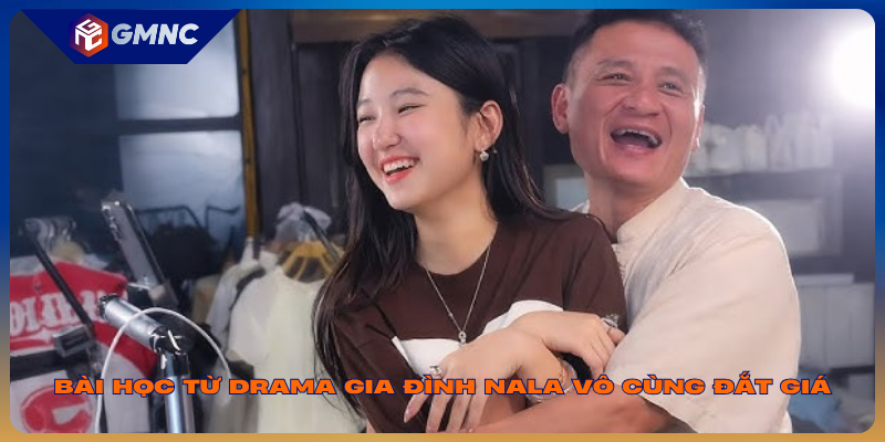 Bài học từ drama gia đình NaLa vô cùng đắt giá