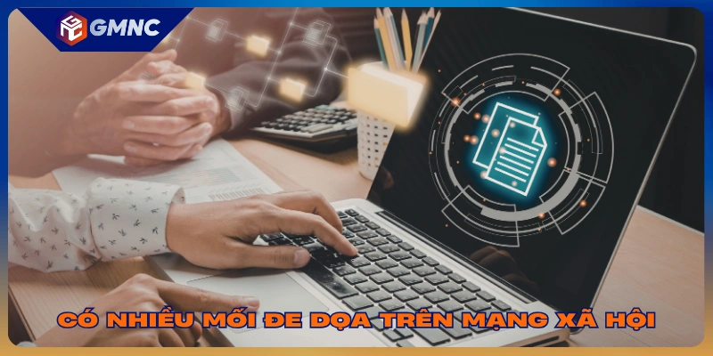 Có nhiều mối đe dọa trên mạng xã hội