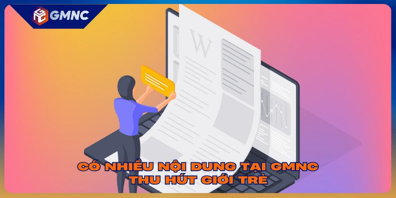Có nhiều nội dung tại GMNC thu hút giới trẻ