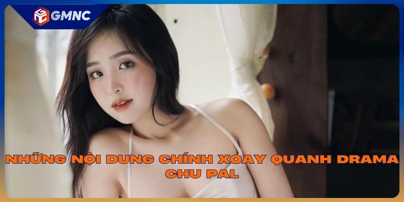 Những nội dung chính xoay quanh Drama Chu pal