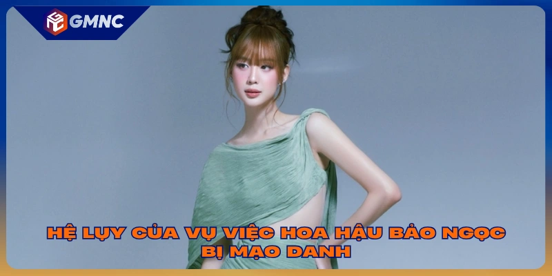 Hệ lụy của vụ việc hoa hậu Bảo Ngọc bị mạo danh