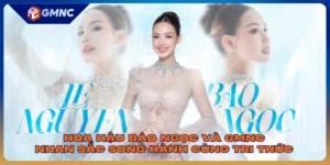 Hoa Hậu Bảo Ngọc Và GMNC - Nhan Sắc Song Hành Cùng Tri Thức