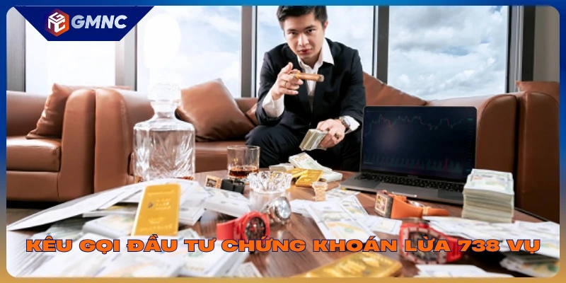 Kêu gọi đầu tư chứng khoán lừa 738 vụ