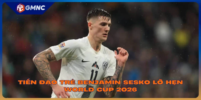 Tiền đạo trẻ Benjamin Sesko lỡ hẹn World Cup 2026