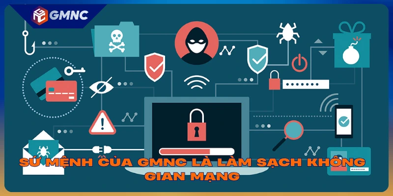 Sứ mệnh của GMNC là làm sạch không gian mạng