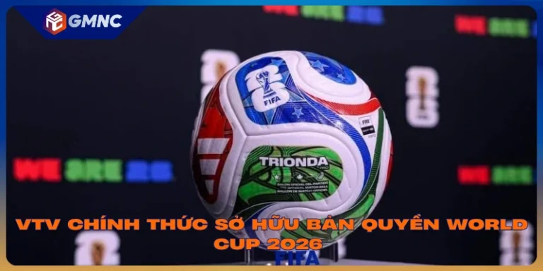 VTV là đơn vị sở hữu bản quyền World Cup 2026 tại Việt Nam