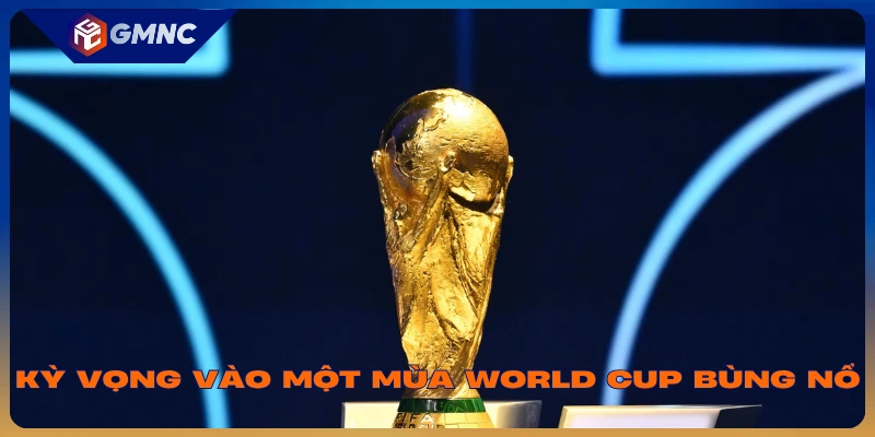 Kỳ vọng vào một mùa World Cup bùng nổ